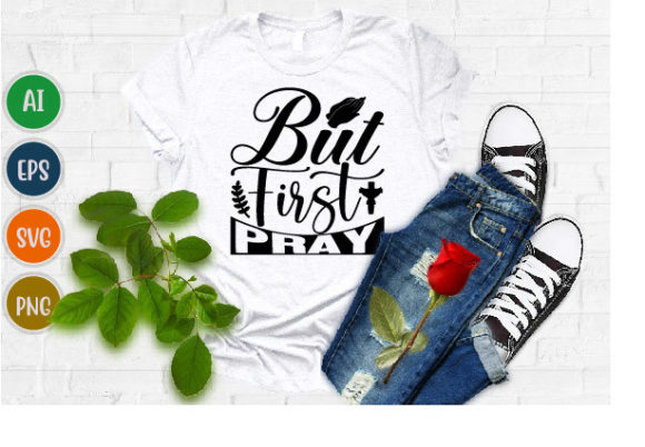 But First Pray, Love Jesus Graphic Svg for T-Shirt Designs