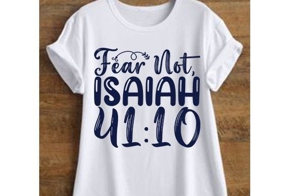Fear Not, Isaiah 41 10 T-Shirt Designs