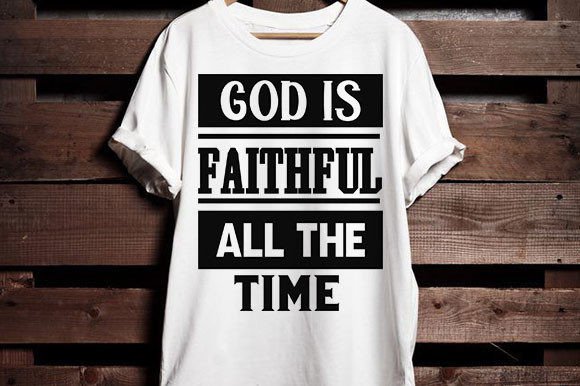 God is Faithful All the Time T-Shirt Designs