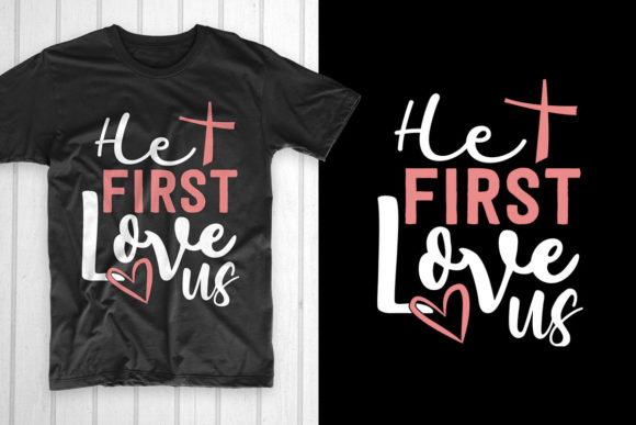 Good Friday T-Shirt: He First Love SVG for T-Shirt Designs