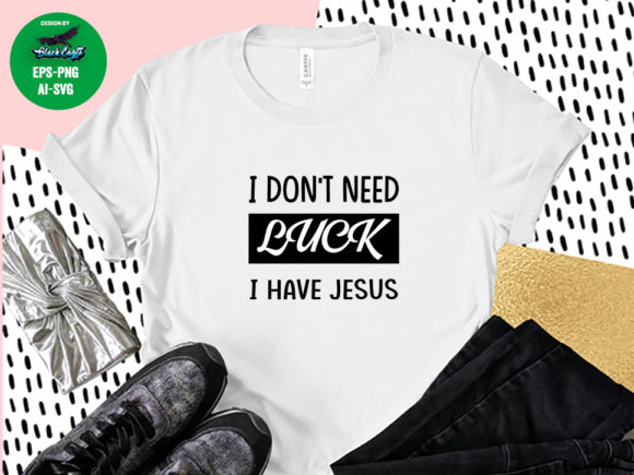 I Don’t Need Luck I Have Jesus Patricks T-Shirt Designs Review