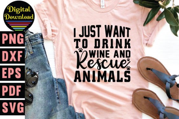 I Just Want to Drink Wine and Rescue Ani: T-Shirt Designs for Content