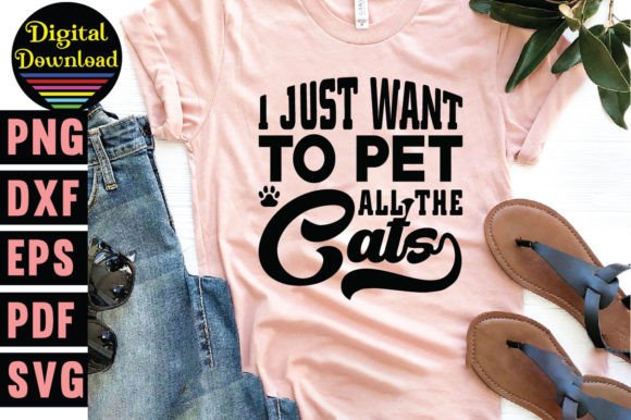 I Just Want to Pet All the Cats Svg, Cat T-Shirt Designs
