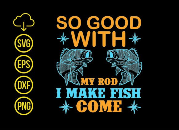 So Good with My Make Fish T-Shirt Designs