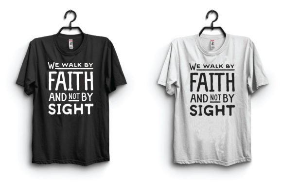 We Walk by Faith and Not by. T-Shirt Designs
