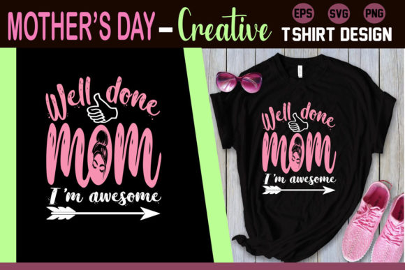 Well Done Mom I'm Awesome - T-Shirt Designs